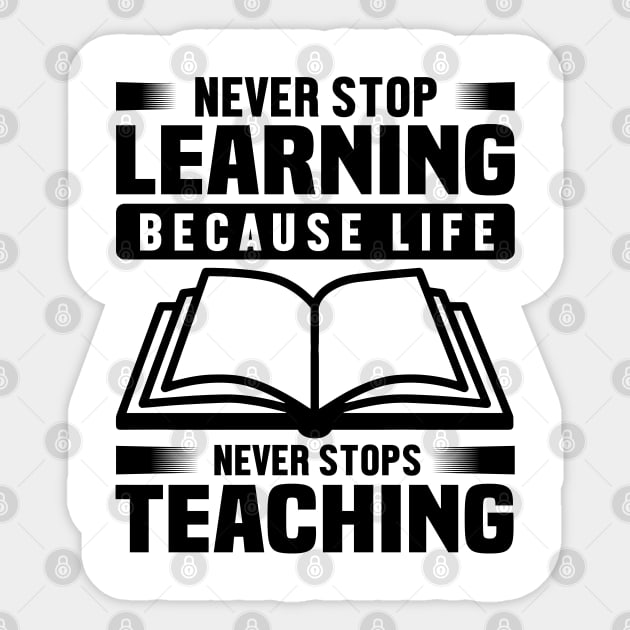 Never stop learning because life Never stops teaching Sticker by mohamadbaradai